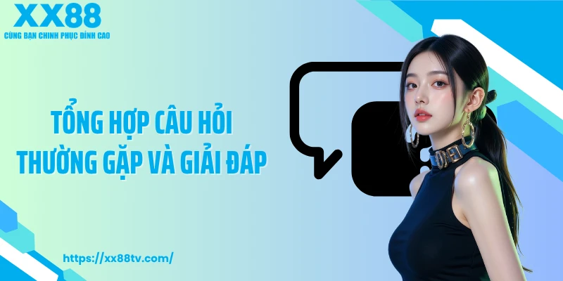Tổng hợp câu hỏi thường gặp và giải đáp